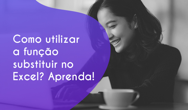 Banner Como utilizar a função substituir no Excel? Aprenda!