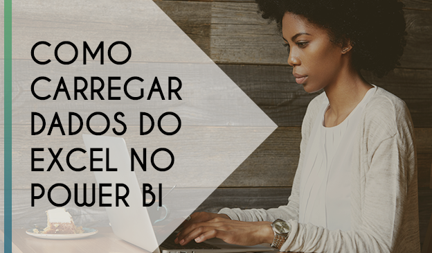Banner Como carregar dados do Excel no Power BI