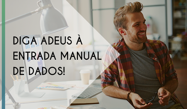 Banner Diga adeus à entrada manual de dados!