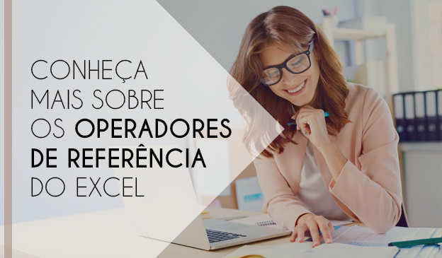 Banner Conheça mais sobre os operadores de referência do Excel