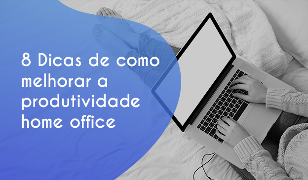 Banner 8 dicas de como melhorar a produtividade home office