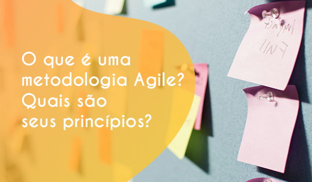 Banner O que é uma metodologia agile? Quais são seus princípios?