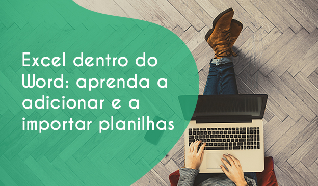 Banner Excel dentro do Word: aprenda a adicionar e a importar planilhas