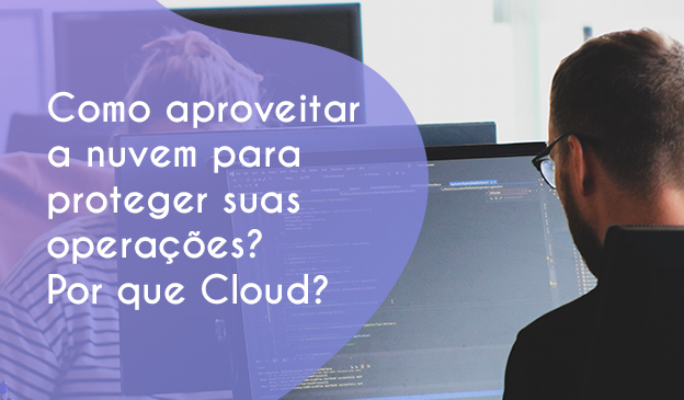 Banner Como aproveitar a nuvem para proteger suas operações? Por que Cloud?