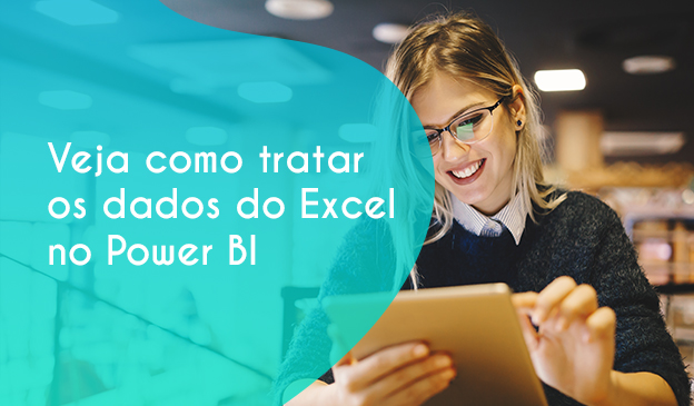 Banner Veja como tratar os dados do Excel no Power BI