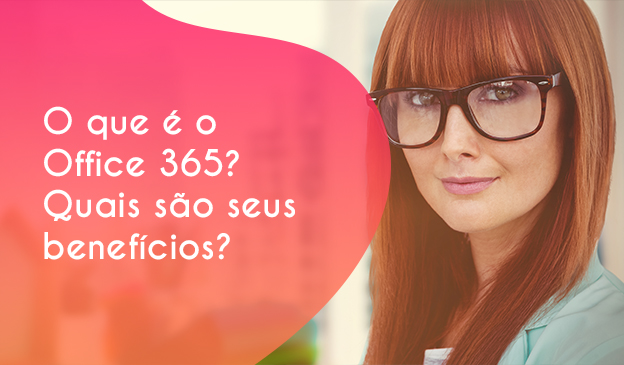 Banner O que é o Office 365? Quais são seus benefícios?