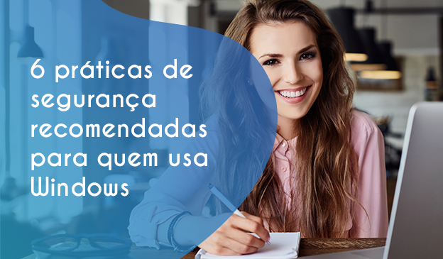 Banner 6 práticas de segurança recomendadas para quem usa Windows
