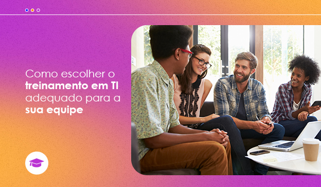 Banner Como escolher o treinamento em TI adequado para a sua equipe