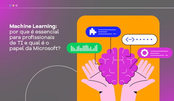 Banner Machine Learning: por que é essencial para profissionais de TI e qual é o papel da Microsoft?