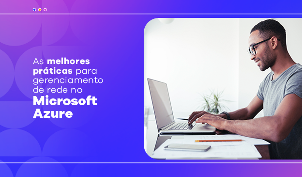 Banner As melhores práticas para gerenciamento de rede no Microsoft Azure