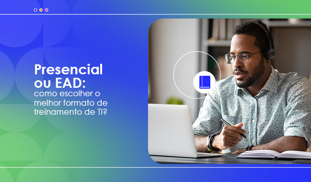 Banner Presencial ou EAD: como escolher o melhor formato de treinamento de TI