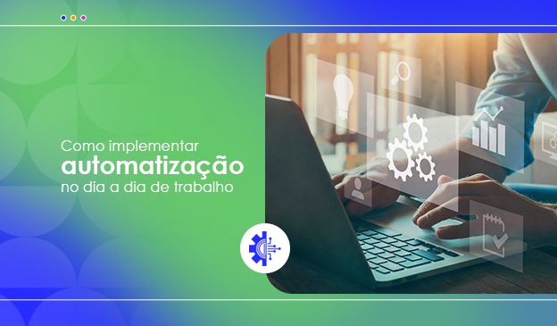 Banner Como implementar a automatização no dia a dia de trabalho