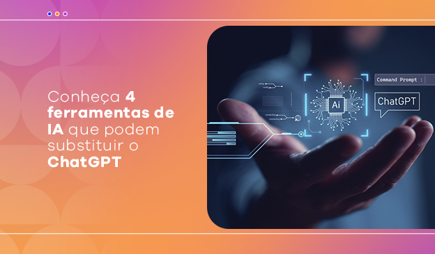 Banner Conheça 4 ferramentas de IA que podem substituir o ChatGPT