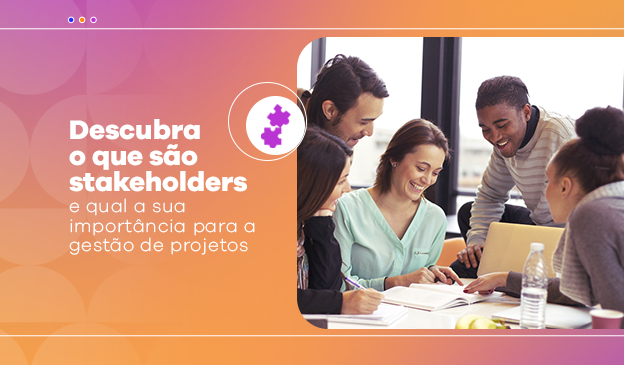 Banner Descubra o que são stakeholders e qual a sua importância para a gestão de projetos