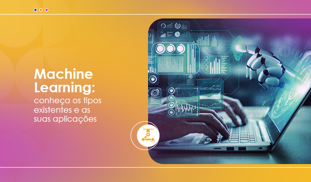 Banner Machine Learning: conheça os tipos que existem e as suas aplicações