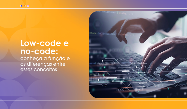 Banner Low-code e no-code: conheça a função e as diferenças entre esses conceitos