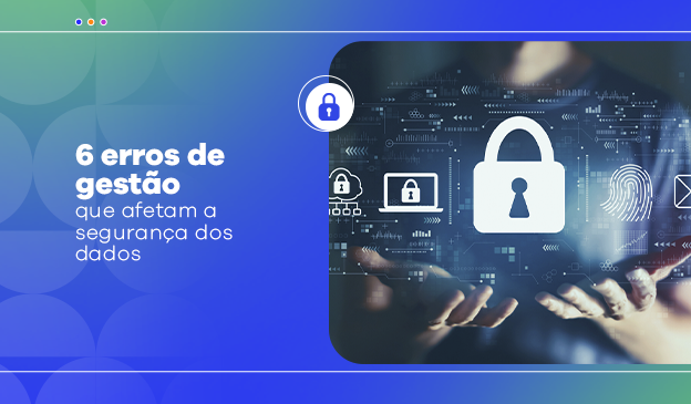 Banner 6 erros de gestão que afetam a segurança dos dados 