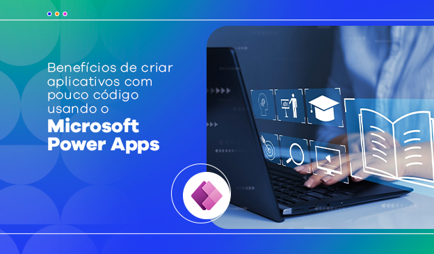 Banner Benefícios de criar aplicativos com pouco código usando o Microsoft Power Apps