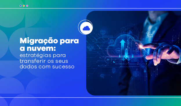 Banner Migração para a nuvem: estratégias para transferir os seus dados com sucesso 