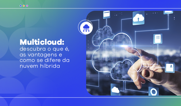 Banner Multicloud: descubra o que é, as vantagens e como se difere da nuvem híbrida