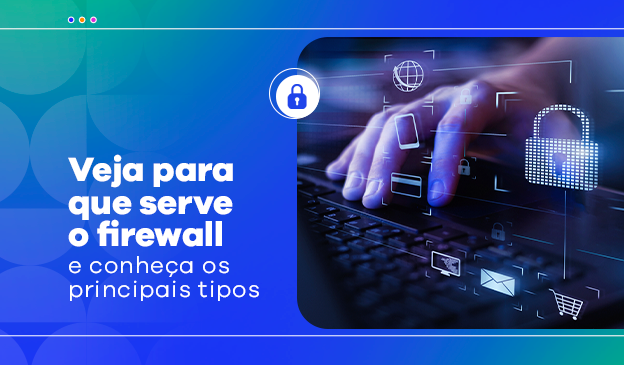 Banner Veja para que serve o firewall e conheça os principais tipos