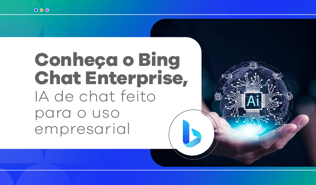 Banner Conheça o Bing Chat Enterprise, IA de chat feito para o uso empresarial
