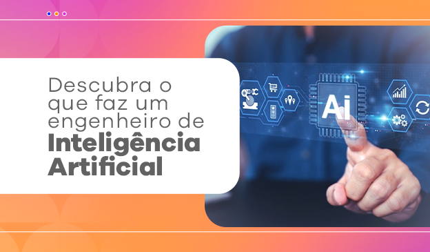 Banner Descubra o que faz um engenheiro de Inteligência Artificial