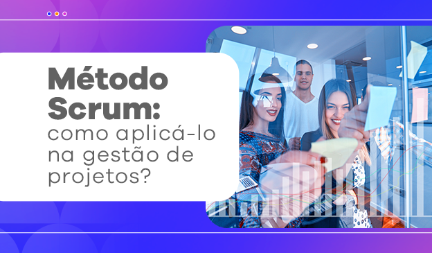 Banner Método Scrum: como aplicá-lo na gestão de projetos?