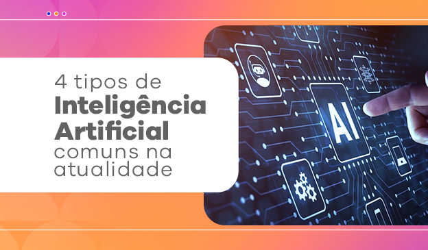Banner 4 tipos de Inteligência Artificial comuns na atualidade