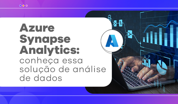 Banner Azure Synapse Analytics: conheça essa solução de análise de dados