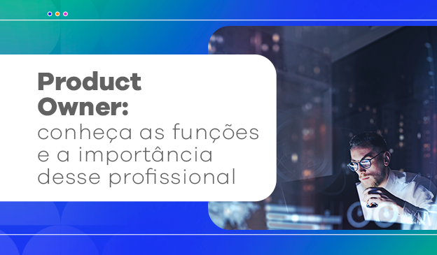Banner Product Owner: conheça as funções e a importância desse profissional