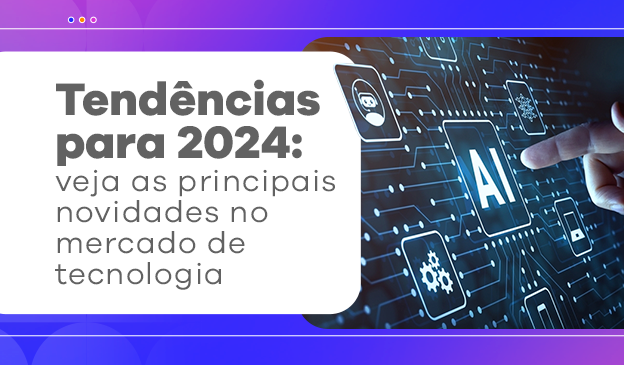 Banner Tendências para 2024: veja as principais novidades no mercado de tecnologia