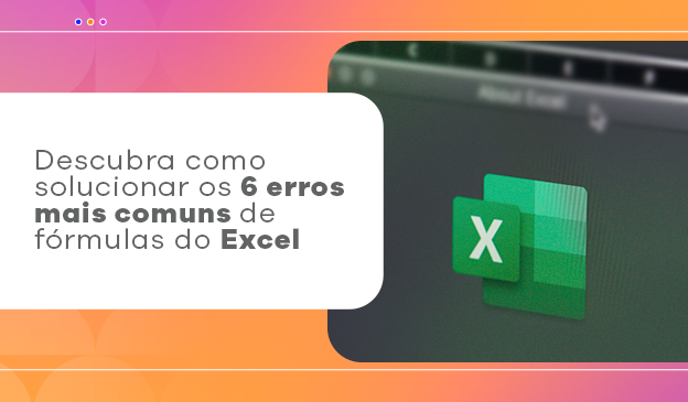 Banner Descubra como solucionar os 6 erros mais comuns de fórmulas do Excel
