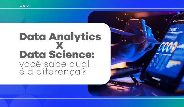 Banner Data Analytics x Data Science: você sabe qual é a diferença?