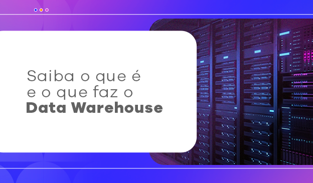 Banner Saiba o que é e o que faz o data warehouse