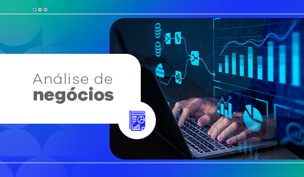 Banner Análise de negócios: como essa metodologia impacta no sucesso da sua empresa