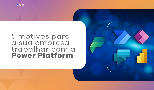Banner 5 motivos para a sua empresa trabalhar com a Power Platform