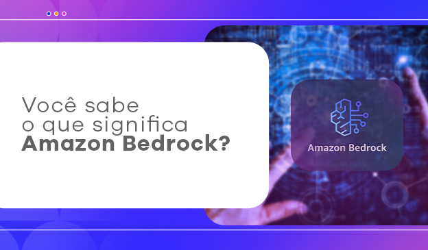 Banner Você sabe o que significa Amazon Bedrock?