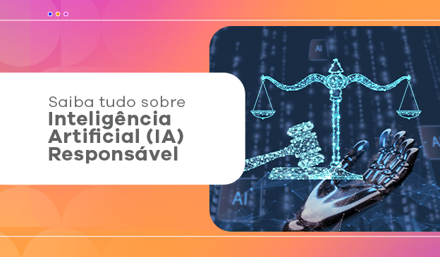 Banner Saiba tudo sobre Inteligência Artificial (IA) Responsável