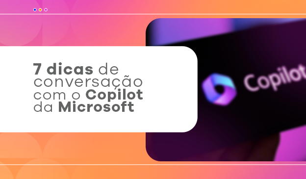 Banner 7 dicas de conversação com o Copilot da Microsoft