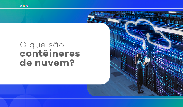 Banner Descubra o que são os contêineres em nuvem