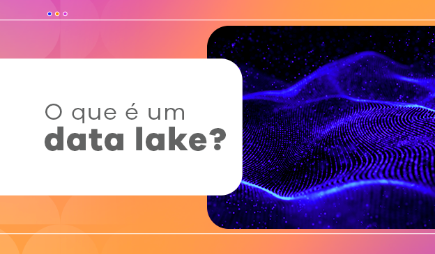 Banner Entenda o que é e como funciona um data lake