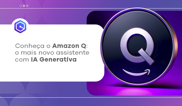Banner Conheça o Amazon Q: o mais novo assistente com IA generativa