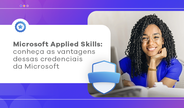 Banner Microsoft Applied Skills: conheça as vantagens dessas credenciais da Microsoft
