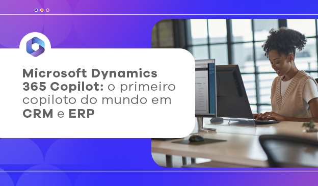 Banner Microsoft Dynamics 365 Copilot: o primeiro copiloto do mundo em CRM e ERP