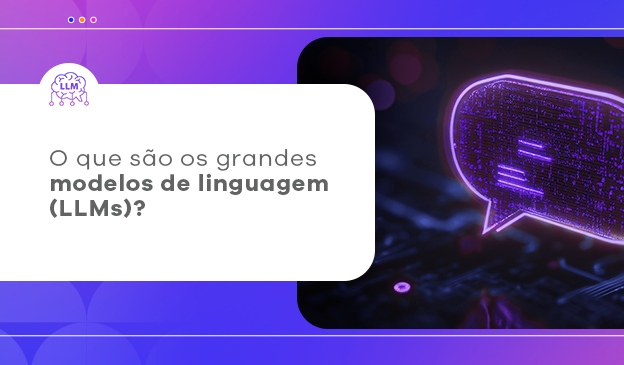 Banner O que são os grandes modelos de linguagem (LLMs)?