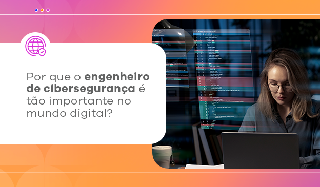 Banner A importância do Engenheiro de Cibersegurança no Mundo Digital