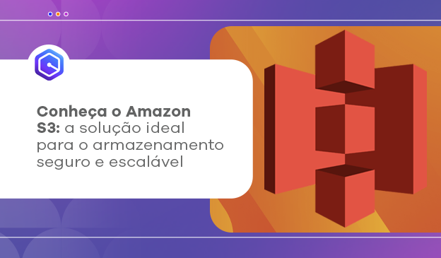 Banner Conheça o Amazon S3: a solução ideal para o armazenamento