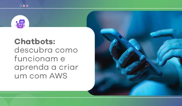 Banner Chatbots: descubra como funcionam e aprenda a criar um com AWS