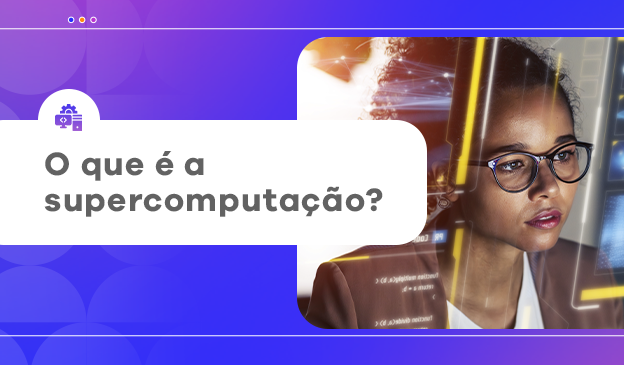 Banner Supercomputação: o que é, seus usos e benefícios 